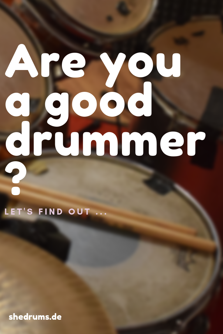 Are You A Good Drummer Or Not? Here's How You Can Find Out sHe druMs