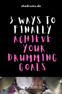 3 Ways To Finally Achieve Your Drumming Goals